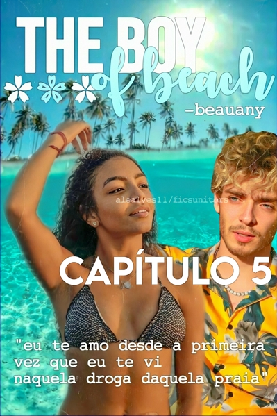 Fanfic / Fanfiction The Boy Of Beach - beauany - Are we going to have a problem !?- capítulo 5