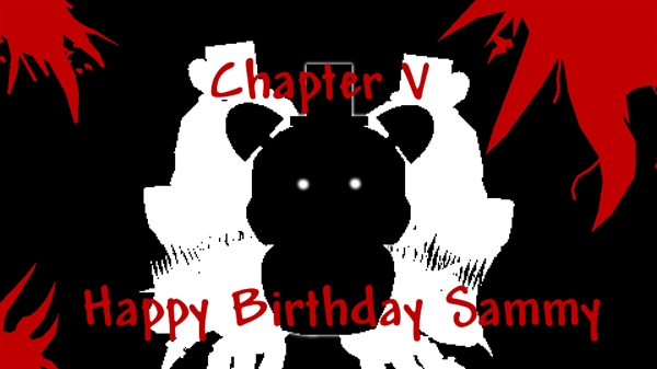 Fanfic / Fanfiction Fazbear Entertainment - Chapter V - Happy Birthday Sammy!