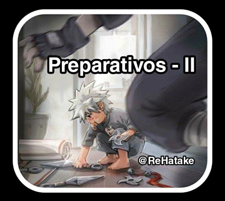 Fanfic / Fanfiction Kakasaku - Presságio (Em revisão) - Preparativos II