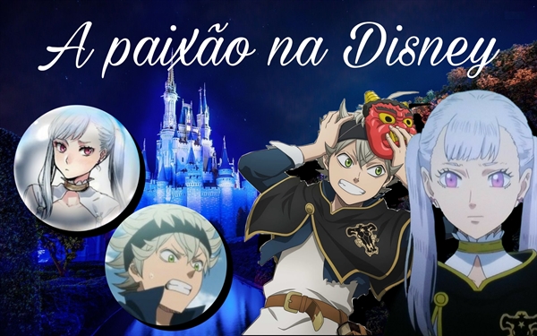 Fanfic / Fanfiction A paixão na Disney (noelle x Asta) - Como vai funcionar??