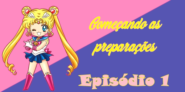 Fanfic / Fanfiction Sailor Moon está diferente - Capítulo 01 - Começando as preparações