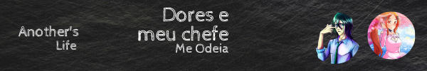 Fanfic / Fanfiction Another’s life - Dores e Meu Chefe Me Odeia