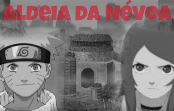 História A Nova História De Naruto Aldeia Da Névoa História Escrita Por Historiajaeger 6382