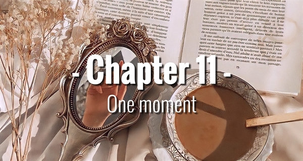 Fanfic / Fanfiction A Marquesa Falida - Chapter 11 - One moment