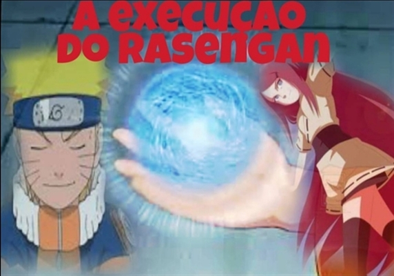 História A Nova História De Naruto A Execução Do Rasengan História Escrita Por 2033