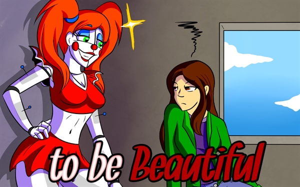 To be beautiful - Five Nights at Freddy's
