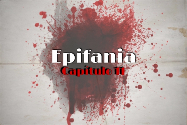 Fanfic / Fanfiction Epifania (cancelada) - 11. Um lindo presente