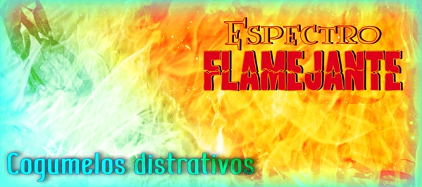 Fanfic / Fanfiction Espectro Flamejante - Cogumelos distrativos