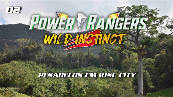 Fanfic / Fanfiction Power Rangers Instinto Selvagem - Pesadelos em Rise City