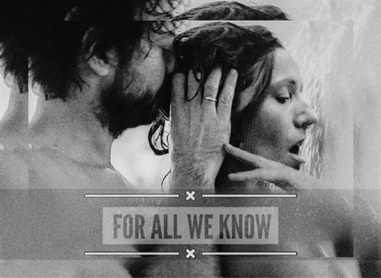 Fanfic / Fanfiction For All We Know - I'll close my eyes