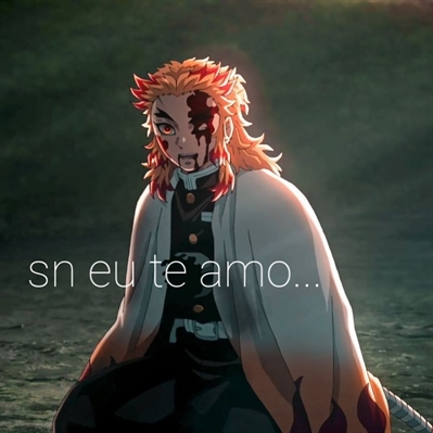 História Rengoku X Sn - sn eu te amo - História escrita por