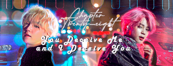 Fanfic / Fanfiction Running With The Devil (RWTD) Yoonmin - Chapter Twenty-eight: You Deceive Me and I Deceive You
