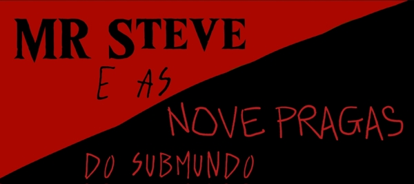Fanfic / Fanfiction Mr Steve e a calamidade do ódio - Mr Steve e as nove pragas do Submundo