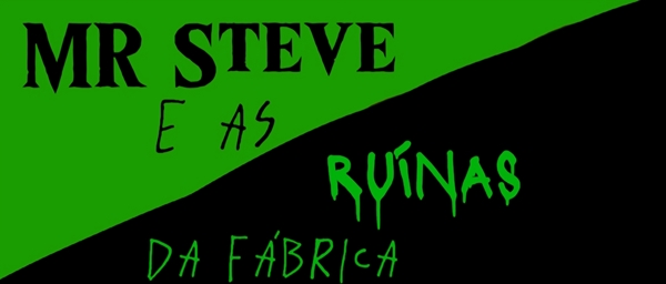 Fanfic / Fanfiction Mr Steve e a calamidade do ódio - Mr Steve e as ruínas da fábrica