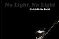 História: No Light, No Light