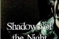 História: Shadows of the night.