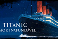 História: Titanic - Amor Inafund&#225;vel