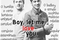 História: Boy, let me love you.