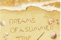 História: Dreams of a Summer Trip