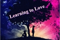 História: Learning to Love