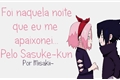História: Foi naquela noite, que eu me apaixonei pelo Sasuke-kun