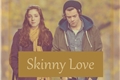 História: Skinny Love