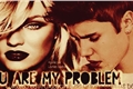 História: You Are My Problem