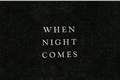 História: When Night Comes