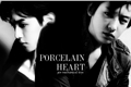 História: Porcelain Heart