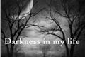 História: Darkness In My Life