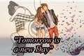 História: Tomorrow Is A New Day