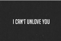 História: I Cant Unlove You