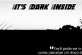 História: Its Dark Inside