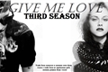 História: Give me Love - Third Season