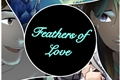 História: Feathers of Love