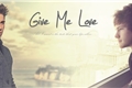 História: Give Me Love