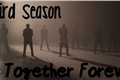 História: Third Season - Together Forever