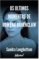 História: Os Ultimos Momentos de Rowena Ravenclaw