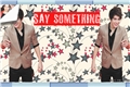 História: Say Something