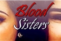 História: Blood Sisters