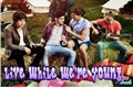 História: Live while were young