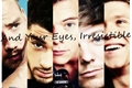 História: And your eyes, irresistible.