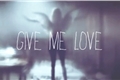 História: Give Me Love