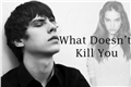 História: What Doesnt Kill You