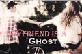 História: My Boyfriend Is a Ghost