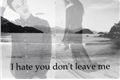História: I Hate You Dont Leave Me