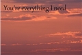 História: Youre Everything I Need.