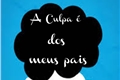 História: A Culpa &#233; dos meus pais.