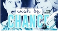 História: Wish by chance