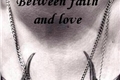 História: Between faith and love